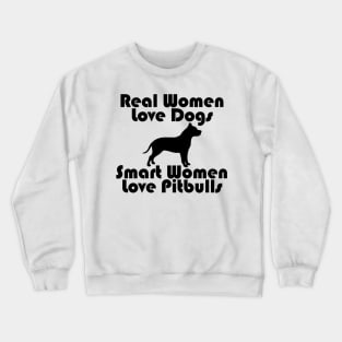 Real Women Love Dog, Smart Women Love Pitbulls Crewneck Sweatshirt